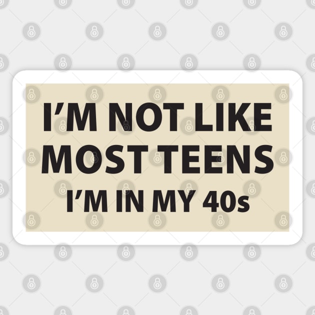 I'm Not Like Most Teens, I'm In My 40's Sticker by TipsyCurator